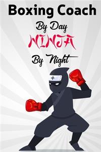 Boxing Coach By Day NINJA By Night