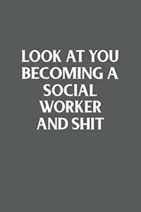 Look At You Becoming A Social Worker And Shit Funny Gag Gift