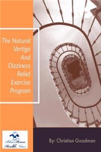 The Natural Vertigo and Dizziness Relief Exercise Program
