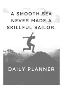 A smooth sea never made a skillful sailor.