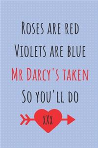 Roses Are Red Violets Are Blue Mr Darcy's Taken So You'll Do