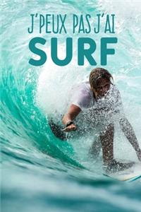 J'peux pas j'ai surf: Carnet de notes pour sportif et passionnées de surf moderne et original - phrase drôle - 120 pages au format A5