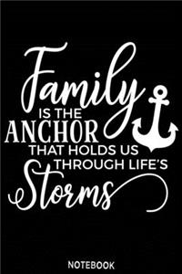 Family is the anchor that holds us through life's storms Notebook