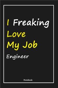 I Freaking Love My Job Engineer: Engineer Notebook with Unique Touch For Every Engineer - Diary - 120 Pages(6''x9'') - Lined Blank Notebook -Gift for Woman, Gift from Husband, Gift 