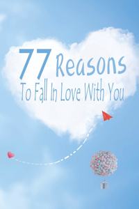 77 Reasons To Fall In Love With You