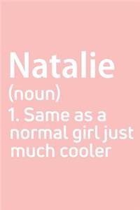 Natalie Same as a normal girl just much cooler Notebook Gift, notebook for writing, Personalized Natalie Name Gift Idea Notebook