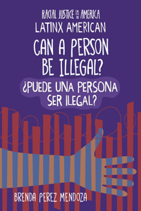 Can a Person Be Illegal? / їpuede Una Persona Ser Ilegal?