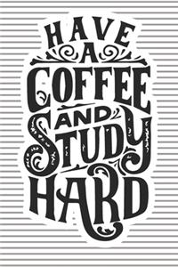 Have A Coffe And Study Hard