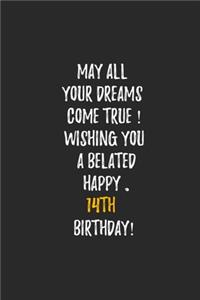 May All Your Dreams Come True Wishing You A Belated Happy 14th Birthday