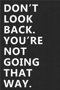 Don't Look Back You Are Not Going That Way