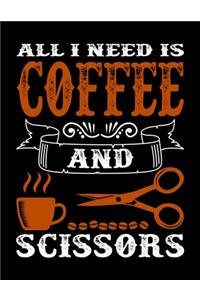 All I Need Is Coffee And Scissors