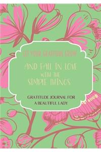 Let your gratitude grow and fall in love with the simple things. Gratitude journal for a BEAUTIFUL Lady.