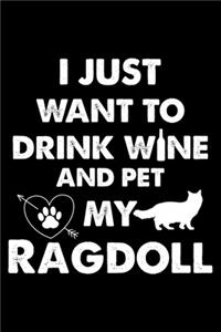I Just Want To Drink Wine And Pet My Ragdoll
