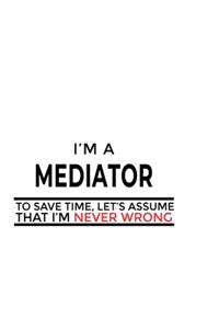 I'm A Mediator To Save Time, Let's Assume That I'm Never Wrong