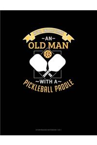 Never Underestimate An Old Man With A Pickleball Paddle