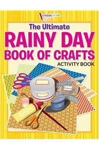 The Ultimate Rainy Day Book of Crafts Activity Book