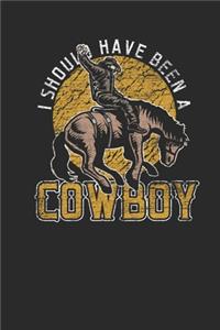 I Should Have Been A Cowboy