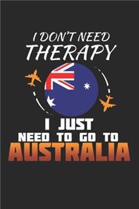 I Don't Need Therapy I Just Need To Go To Australia