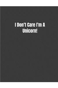 I Don't Care I'm A Unicorn!