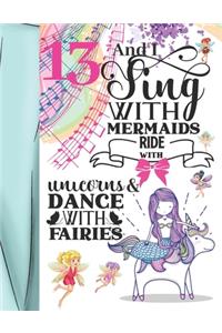 13 And I Sing With Mermaids Ride With Unicorns & Dance With Fairies