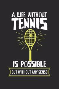 A life without tennis is possible - but without any sense!