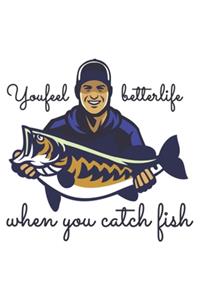You feel better life when you catch fish