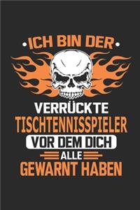 Ich bin der verrückte Tischtennisspieler vor dem dich alle gewarnt haben