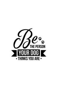Be The Person Your Dog Thinks You Are