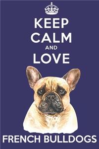 Keep Calm And Love French Bulldogs