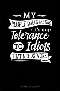 My People Skills Are Fine It's My Tolerance To Idiots That Needs Work