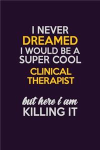 I Never Dreamed I Would Be A Super cool Clinical Therapist But Here I Am Killing It