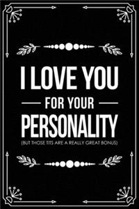 I Love You for Your Personality (But Those Tits Are a Really Great Bonus): Funny Relationship, Anniversary, Valentines Day, Birthday, Break Up, Gag Gift for men, women, boyfriend, girlfriend, or coworker.