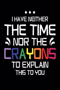 I Have Neither the Time Nor Crayons to Explain This to You