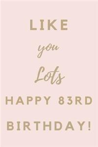 Like You Lots Happy 83rd Birthday