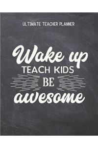 Wake Up, Teach Kids, Be Awesome - Ultimate Teacher Planner