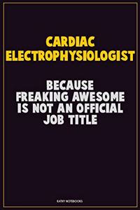 Cardiac electrophysiologist, Because Freaking Awesome Is Not An Official Job Title