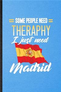 Some People Need Therapy I Just Need Madrid