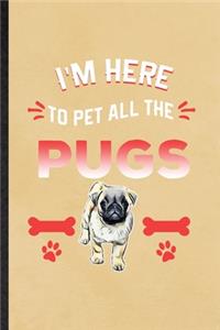 I'm Here to Pet All the Pugs