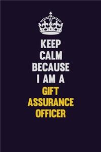Keep Calm Because I Am A Gift Assurance Officer