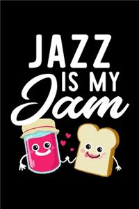 Jazz Is My Jam: Funny Notebook for Jazz Fan - Great Christmas & Birthday Gift Idea for Jazz Fan - Jazz Journal - 100 pages 6x9 inches