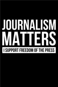 Journalism Matters I Support Freedom Of The Press