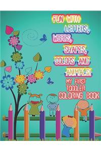 Fun with Letters, Words, Shapes, Colors And Animals! My First Toddler Coloring Book