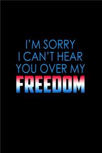 I'm Sorry I Can't Hear You Over My Freedom