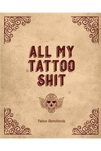 All My Tattoo Shit Tattoo Sketchbook