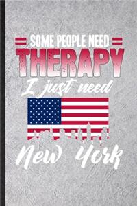 Some People Need Therapy I Just Need New York