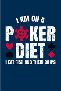 I'm On A Poker Diet I Eat Fish And Their Chips