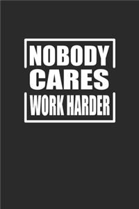 Nobody Cares Work Harder