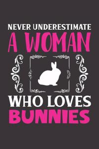Never Underestimate A Woman Who Loves Bunnies