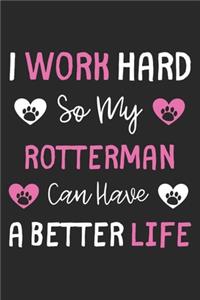 I Work Hard So My Rotterman Can Have A Better Life