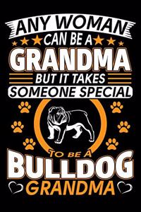 Any Woman Can Be A Grandma But It Takes Someone Special To Be A Bulldog Grandma